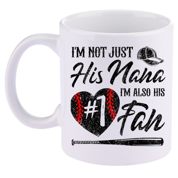 I'm Not Just His Nana I'm His Number One Fan Baseball Cute 11oz C Handle Ceramic Mug