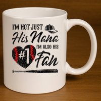I'm Not Just His Nana I'm His Number One Fan Baseball Cute 11oz C Handle Ceramic Mug