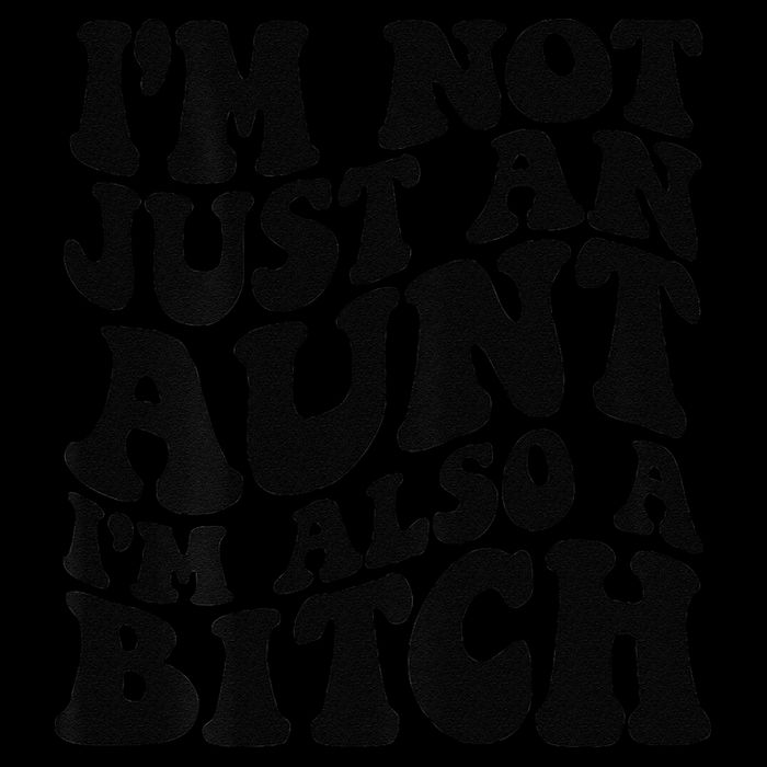 IM Not Just An Aunt IM Also A Bitch Baby Bodysuit