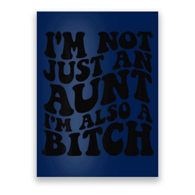 IM Not Just An Aunt IM Also A Bitch Poster