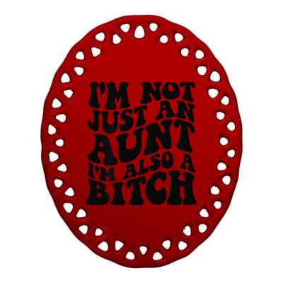 IM Not Just An Aunt IM Also A Bitch Ceramic Oval Ornament