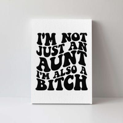 IM Not Just An Aunt IM Also A Bitch Canvas