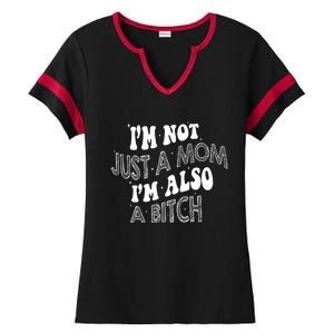 Im Not Just A Mom IM Also A Bitch Funny Ladies Halftime Notch Neck Tee