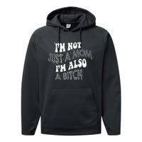 Im Not Just A Mom IM Also A Bitch Funny Performance Fleece Hoodie