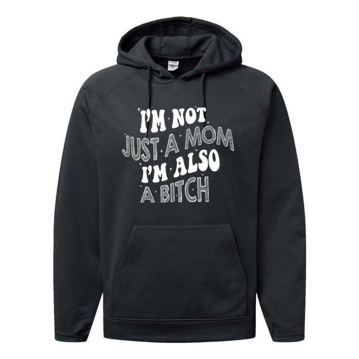 Im Not Just A Mom IM Also A Bitch Funny Performance Fleece Hoodie