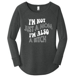 Im Not Just A Mom IM Also A Bitch Funny Women's Perfect Tri Tunic Long Sleeve Shirt