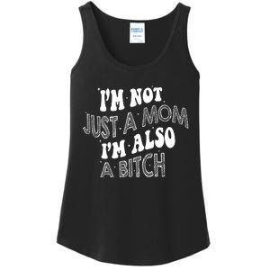 Im Not Just A Mom IM Also A Bitch Funny Ladies Essential Tank