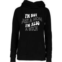 Im Not Just A Mom IM Also A Bitch Funny Womens Funnel Neck Pullover Hood