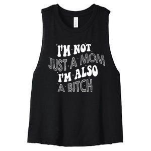 Im Not Just A Mom IM Also A Bitch Funny Women's Racerback Cropped Tank