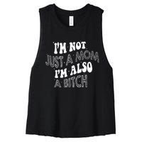 Im Not Just A Mom IM Also A Bitch Funny Women's Racerback Cropped Tank