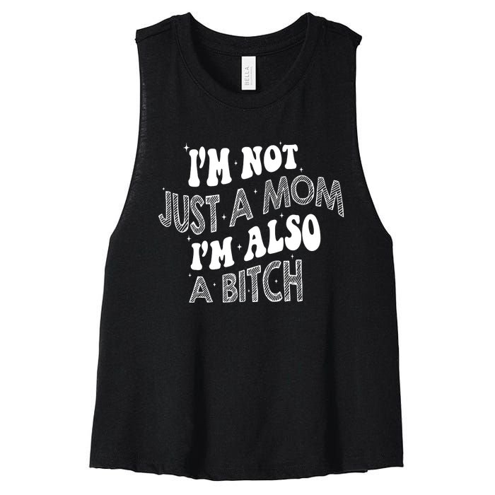 Im Not Just A Mom IM Also A Bitch Funny Women's Racerback Cropped Tank