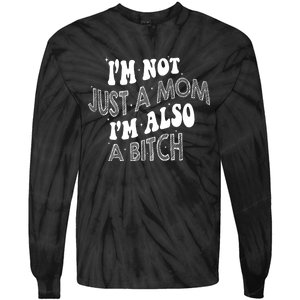 Im Not Just A Mom IM Also A Bitch Funny Tie-Dye Long Sleeve Shirt