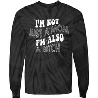 Im Not Just A Mom IM Also A Bitch Funny Tie-Dye Long Sleeve Shirt