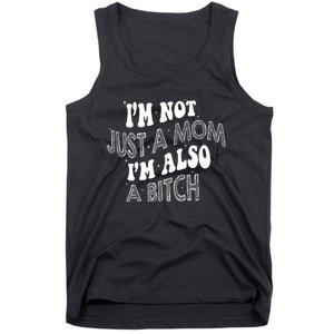 Im Not Just A Mom IM Also A Bitch Funny Tank Top