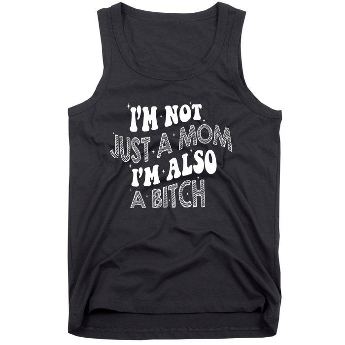 Im Not Just A Mom IM Also A Bitch Funny Tank Top