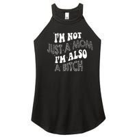 Im Not Just A Mom IM Also A Bitch Funny Women's Perfect Tri Rocker Tank