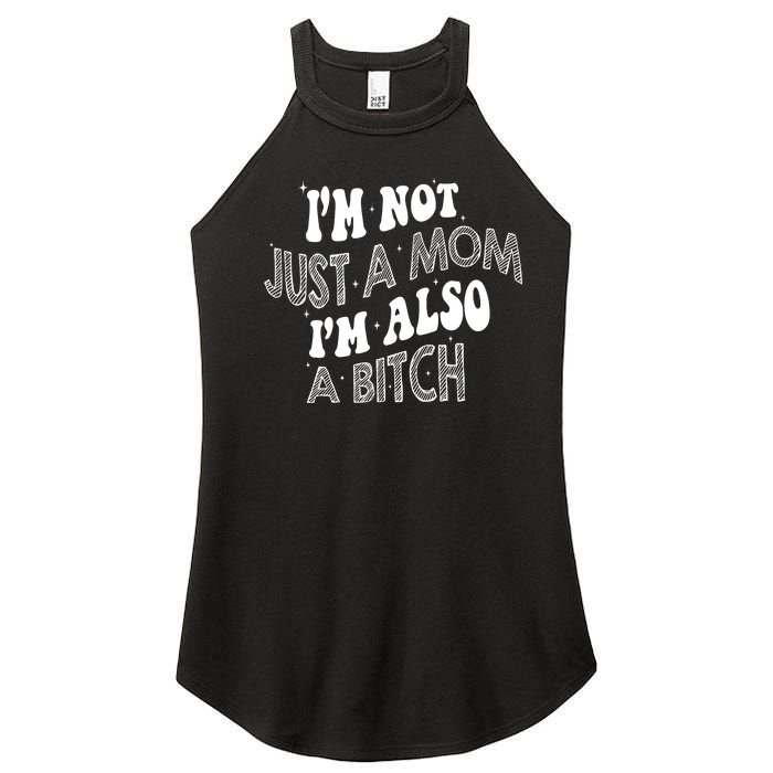 Im Not Just A Mom IM Also A Bitch Funny Women's Perfect Tri Rocker Tank