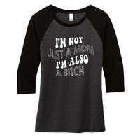 Im Not Just A Mom IM Also A Bitch Funny Women's Tri-Blend 3/4-Sleeve Raglan Shirt