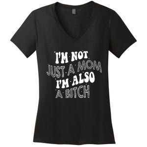 Im Not Just A Mom IM Also A Bitch Funny Women's V-Neck T-Shirt