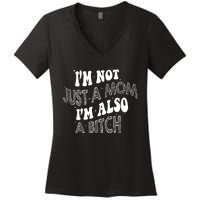 Im Not Just A Mom IM Also A Bitch Funny Women's V-Neck T-Shirt