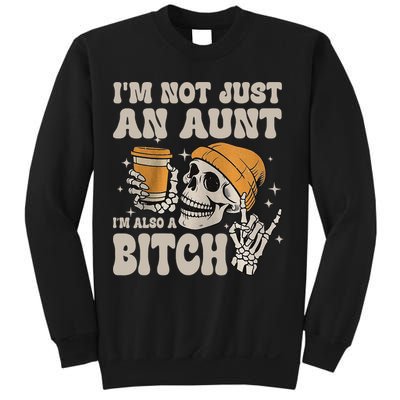 Im Not Just An Aunt Im Also A Bitch Funny Skeleton Auntie Sweatshirt