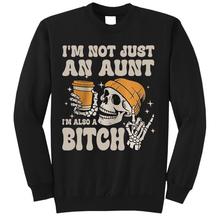 Im Not Just An Aunt Im Also A Bitch Funny Skeleton Auntie Sweatshirt