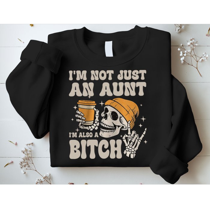 Im Not Just An Aunt Im Also A Bitch Funny Skeleton Auntie Sweatshirt