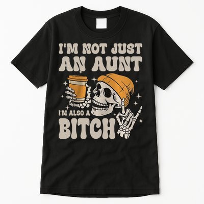 Im Not Just An Aunt Im Also A Bitch Funny Skeleton Auntie Tall T-Shirt