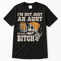 Im Not Just An Aunt Im Also A Bitch Funny Skeleton Auntie Tall T-Shirt