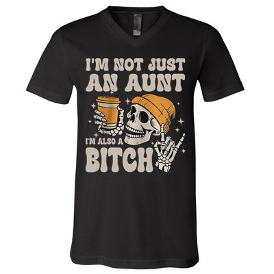 Im Not Just An Aunt Im Also A Bitch Funny Skeleton Auntie V-Neck T-Shirt