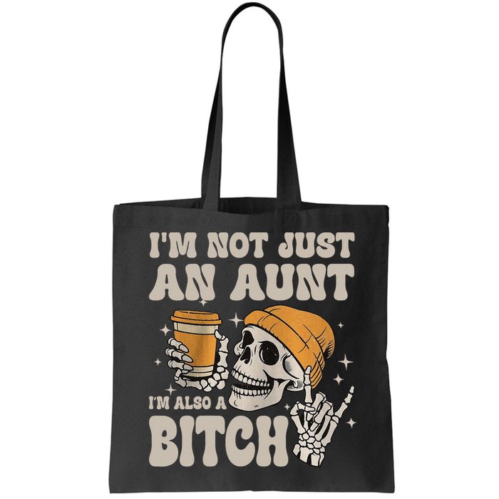 Im Not Just An Aunt Im Also A Bitch Funny Skeleton Auntie Bag
