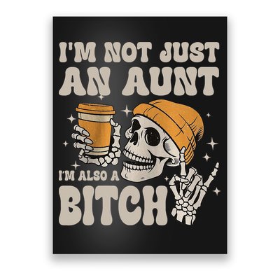 Im Not Just An Aunt Im Also A Bitch Funny Skeleton Auntie Poster