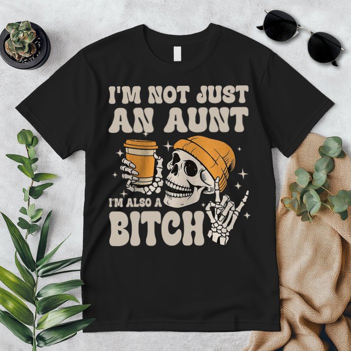 Im Not Just An Aunt Im Also A Bitch Funny Skeleton Auntie Premium T-Shirt