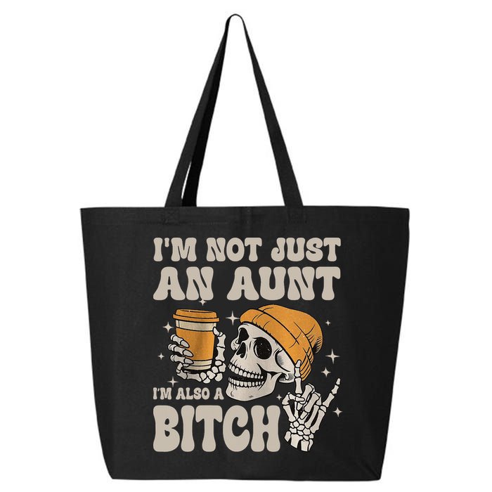 Im Not Just An Aunt Im Also A Bitch Funny Skeleton Auntie 25L Jumbo Tote