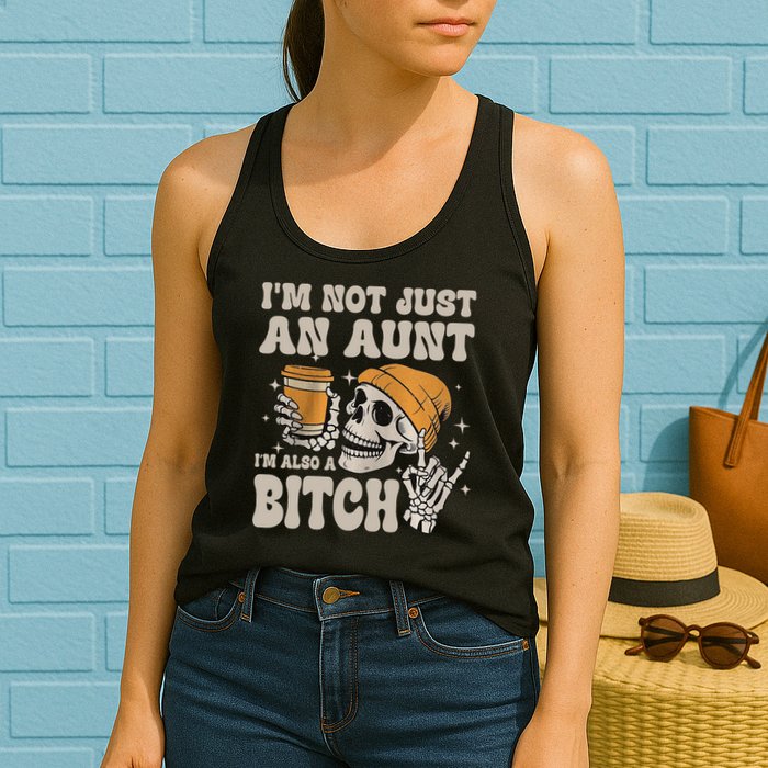 Im Not Just An Aunt Im Also A Bitch Funny Skeleton Auntie Womens Tank Top