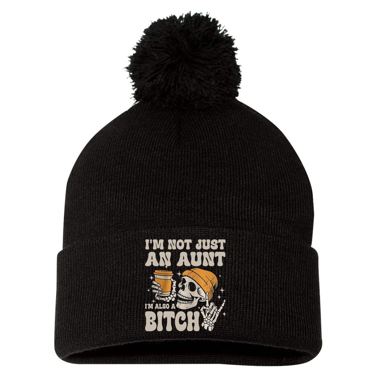 Im Not Just An Aunt Im Also A Bitch Funny Skeleton Auntie Pom Pom 12in Knit Beanie