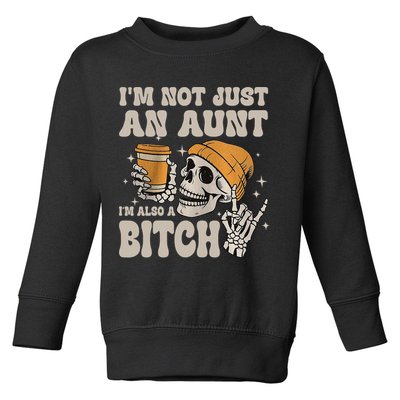 Im Not Just An Aunt Im Also A Bitch Funny Skeleton Auntie Toddler Sweatshirt