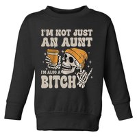 Im Not Just An Aunt Im Also A Bitch Funny Skeleton Auntie Toddler Sweatshirt