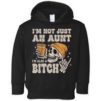 Im Not Just An Aunt Im Also A Bitch Funny Skeleton Auntie Toddler Hoodie
