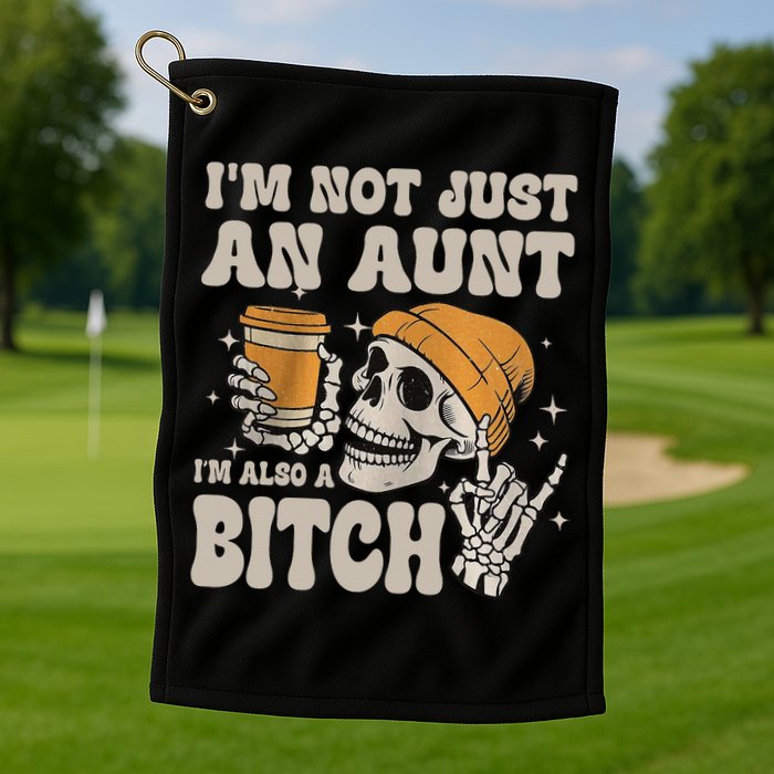 Im Not Just An Aunt Im Also A Bitch Funny Skeleton Auntie Golf Towel