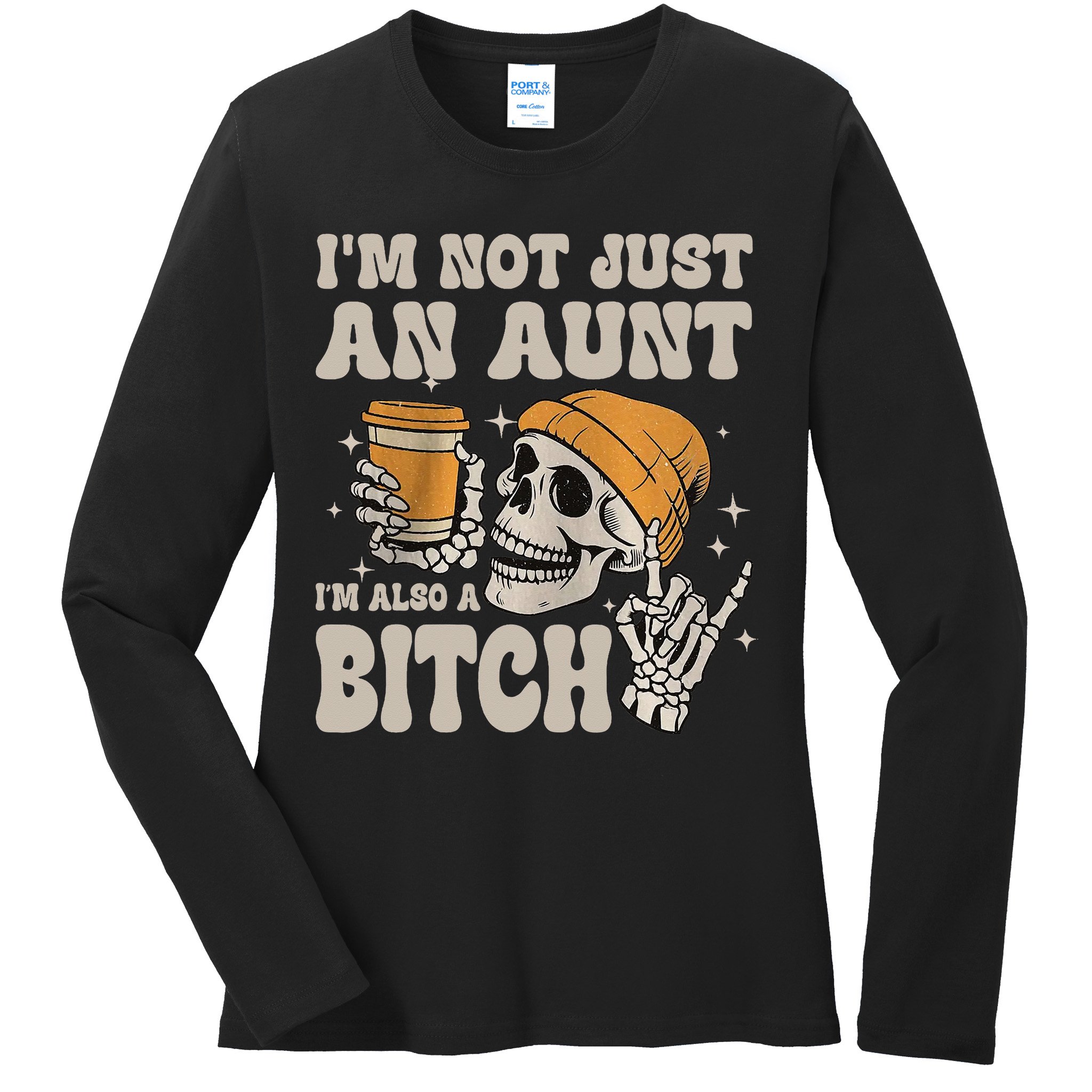 Im Not Just An Aunt Im Also A Bitch Funny Skeleton Auntie Ladies Long Sleeve Shirt