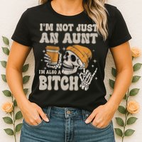 Im Not Just An Aunt Im Also A Bitch Funny Skeleton Auntie Womens T-Shirt