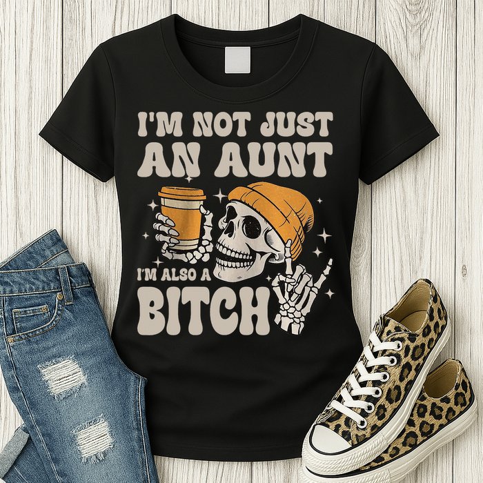 Im Not Just An Aunt Im Also A Bitch Funny Skeleton Auntie Womens T-Shirt