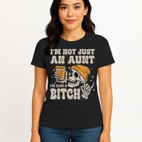 Im Not Just An Aunt Im Also A Bitch Funny Skeleton Auntie Womens T-Shirt