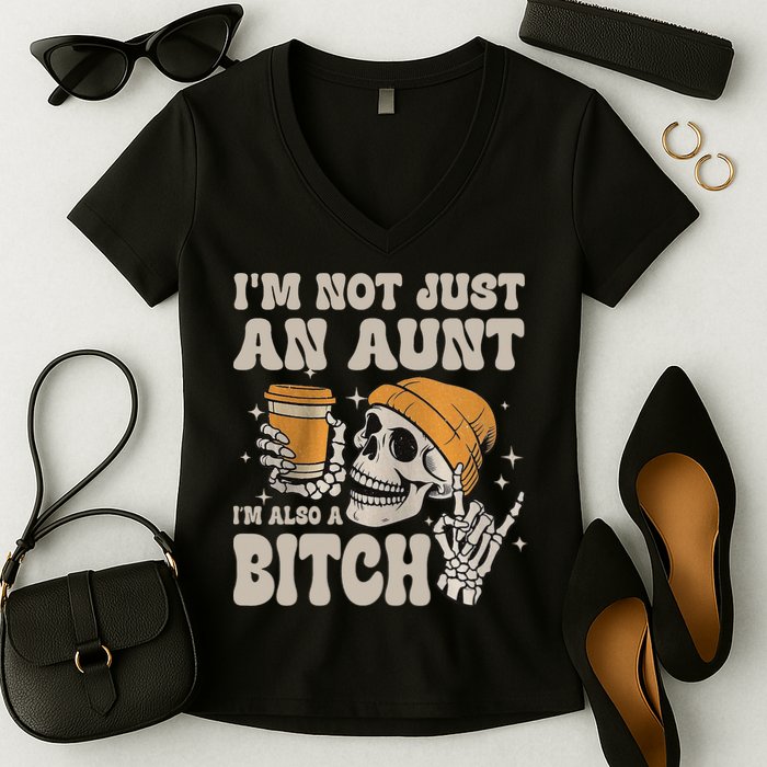 Im Not Just An Aunt Im Also A Bitch Funny Skeleton Auntie Women's V-Neck T-Shirt