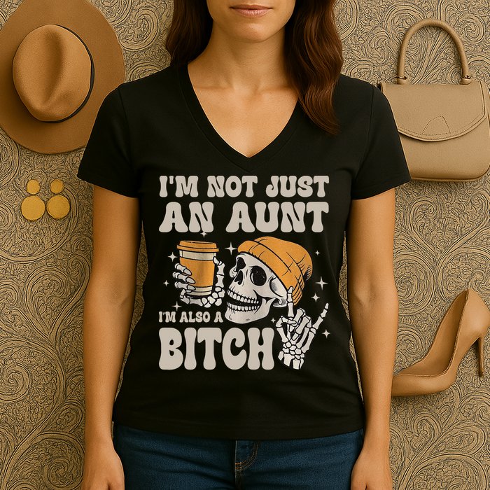 Im Not Just An Aunt Im Also A Bitch Funny Skeleton Auntie Women's V-Neck T-Shirt
