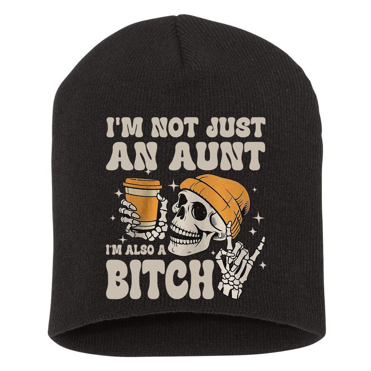 Im Not Just An Aunt Im Also A Bitch Funny Skeleton Auntie Short Acrylic Beanie