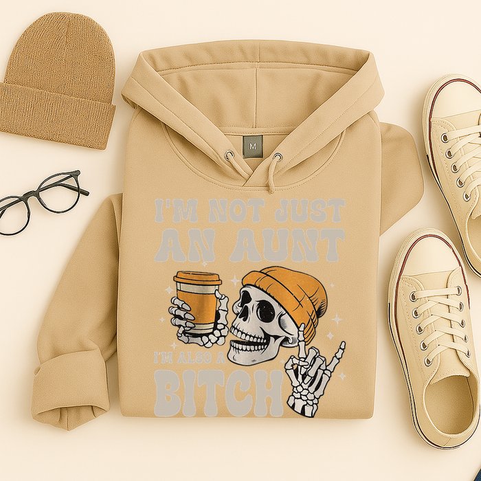 Im Not Just An Aunt Im Also A Bitch Funny Skeleton Auntie Hoodie
