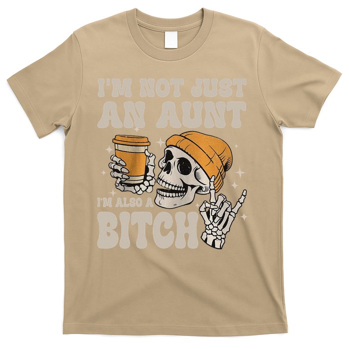 Im Not Just An Aunt Im Also A Bitch Funny Skeleton Auntie T-Shirt