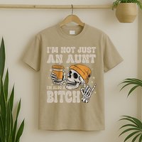 Im Not Just An Aunt Im Also A Bitch Funny Skeleton Auntie T-Shirt